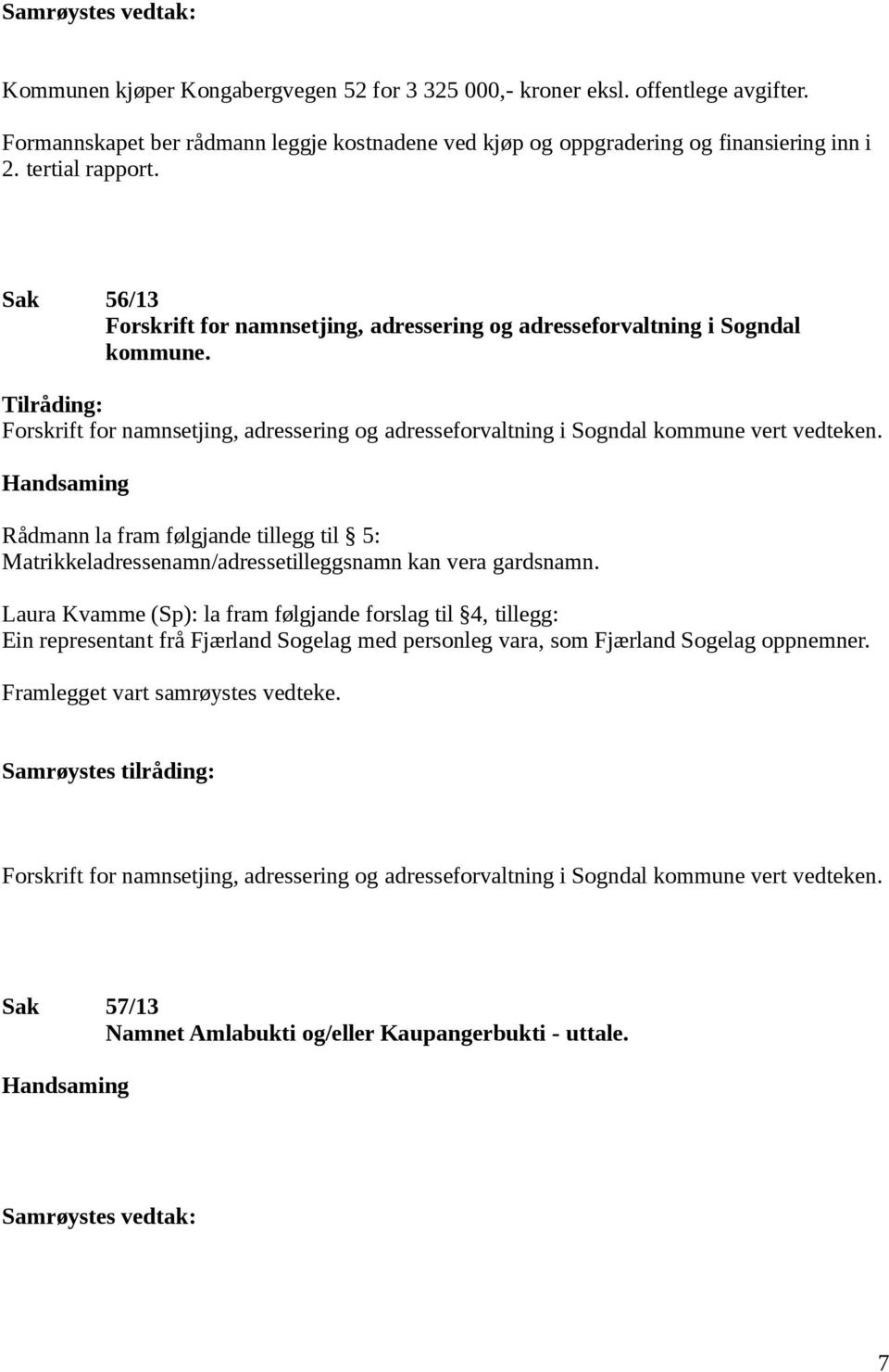 Tilråding: Forskrift for namnsetjing, adressering og adresseforvaltning i Sogndal kommune vert vedteken.