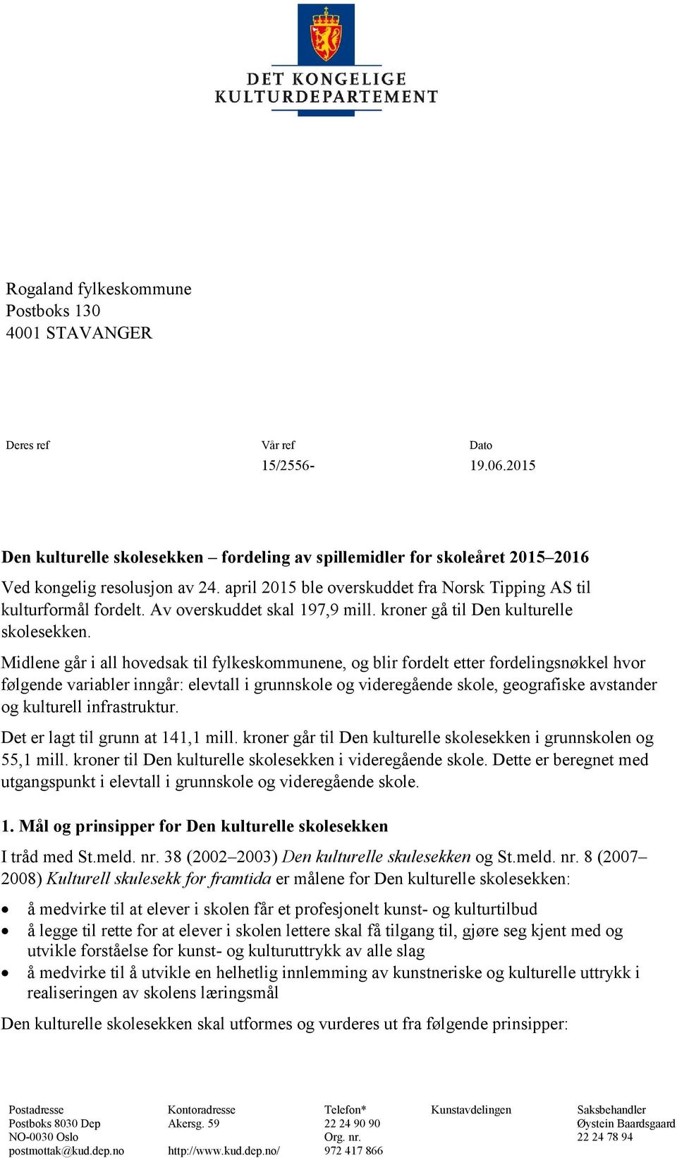 Midlene går i all hovedsak til fylkeskommunene, og blir fordelt etter fordelingsnøkkel hvor følgende variabler inngår: elevtall i grunnskole og videregående skole, geografiske avstander og kulturell