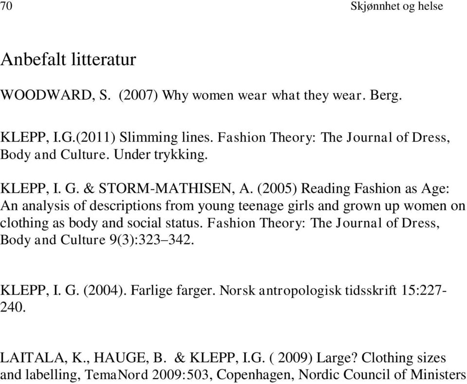 (2005) Reading Fashion as Age: An analysis of descriptions from young teenage girls and grown up women on clothing as body and social status.