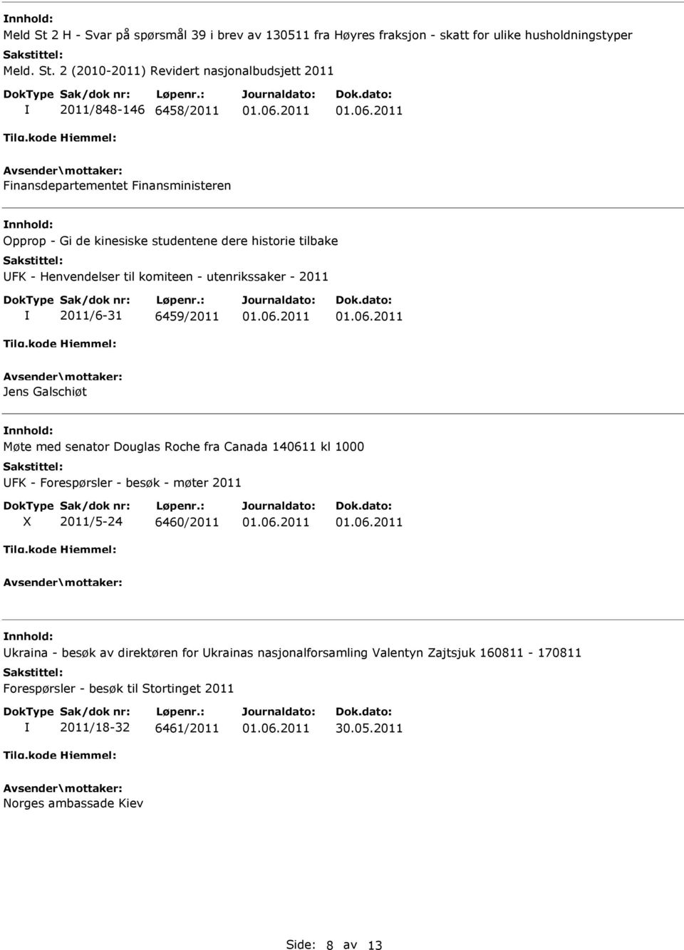 Douglas Roche fra Canada 140611 kl 1000 FK - Forespørsler - besøk - møter 2011 2011/5-24 6460/2011 kraina - besøk av direktøren for krainas