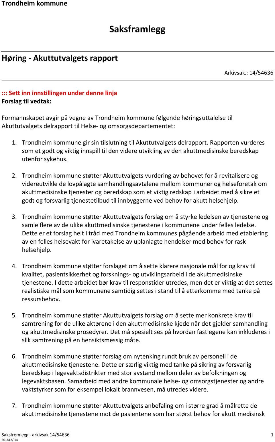 omsorgsdepartementet: 1. Trondheim kommune gir sin tilslutning til Akuttutvalgets delrapport.