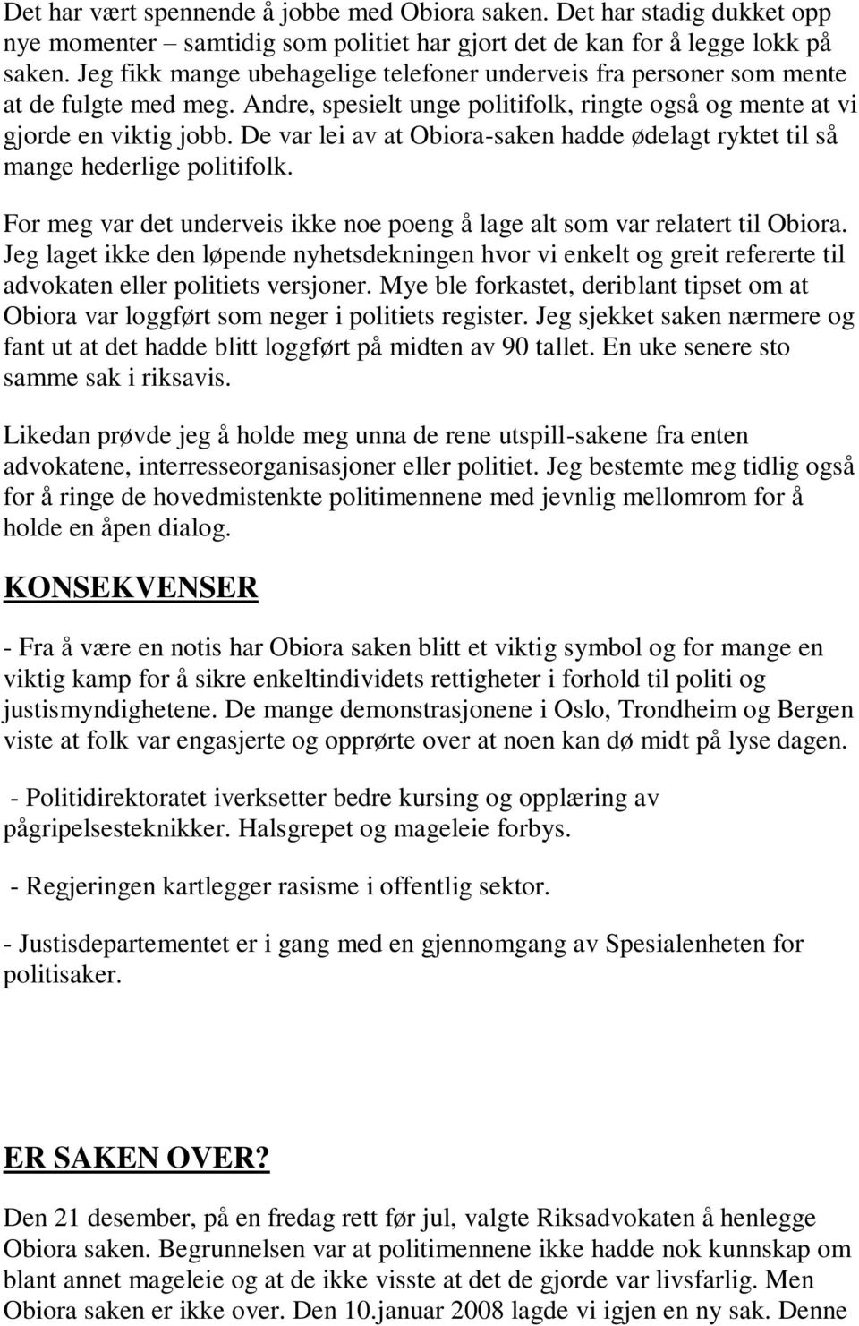 De var lei av at Obiora-saken hadde ødelagt ryktet til så mange hederlige politifolk. For meg var det underveis ikke noe poeng å lage alt som var relatert til Obiora.