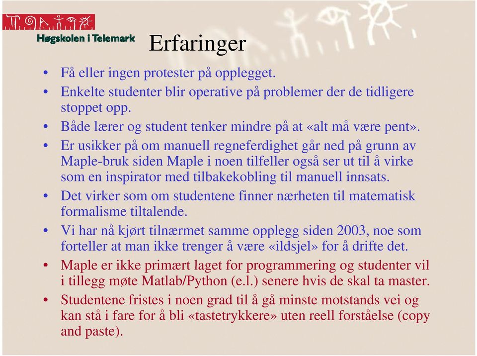 Det virker som om studentene finner nærheten til matematisk formalisme tiltalende.