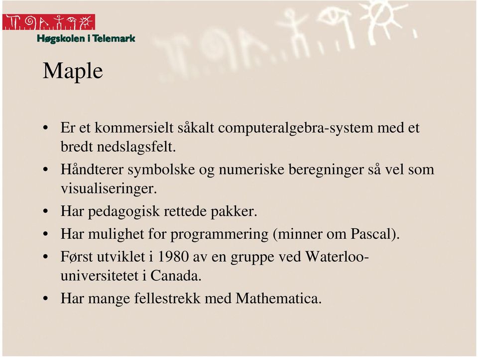 Har pedagogisk rettede pakker. Har mulighet for programmering (minner om Pascal).