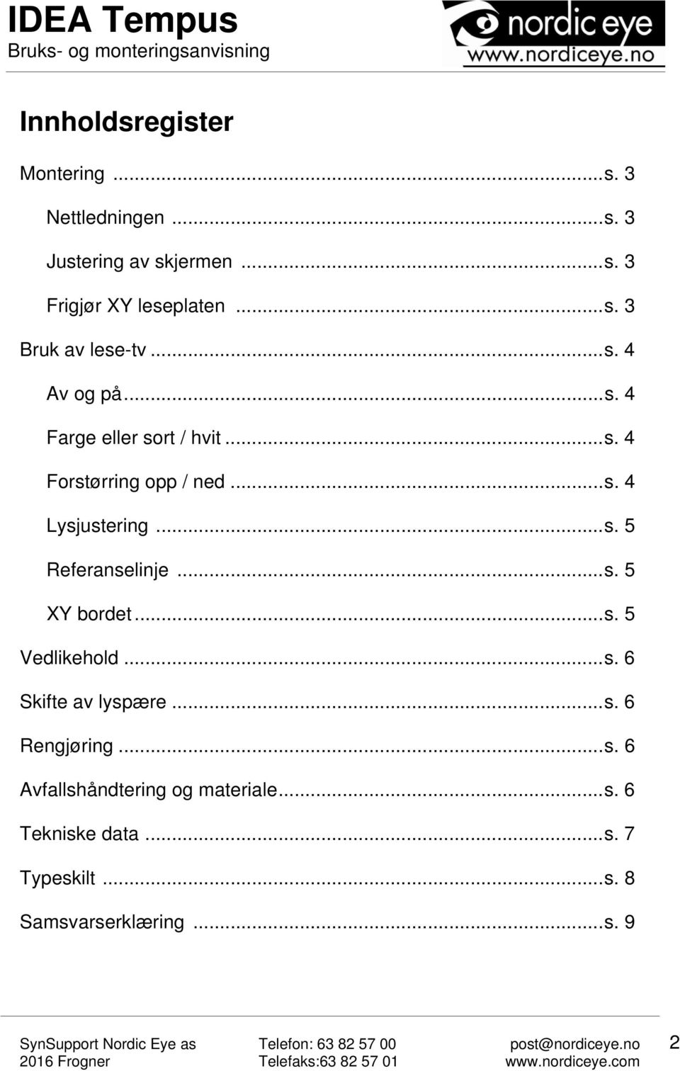 .. s. 5 XY bordet... s. 5 Vedlikehold... s. 6 Skifte av lyspære... s. 6 Rengjøring... s. 6 Avfallshåndtering og materiale.