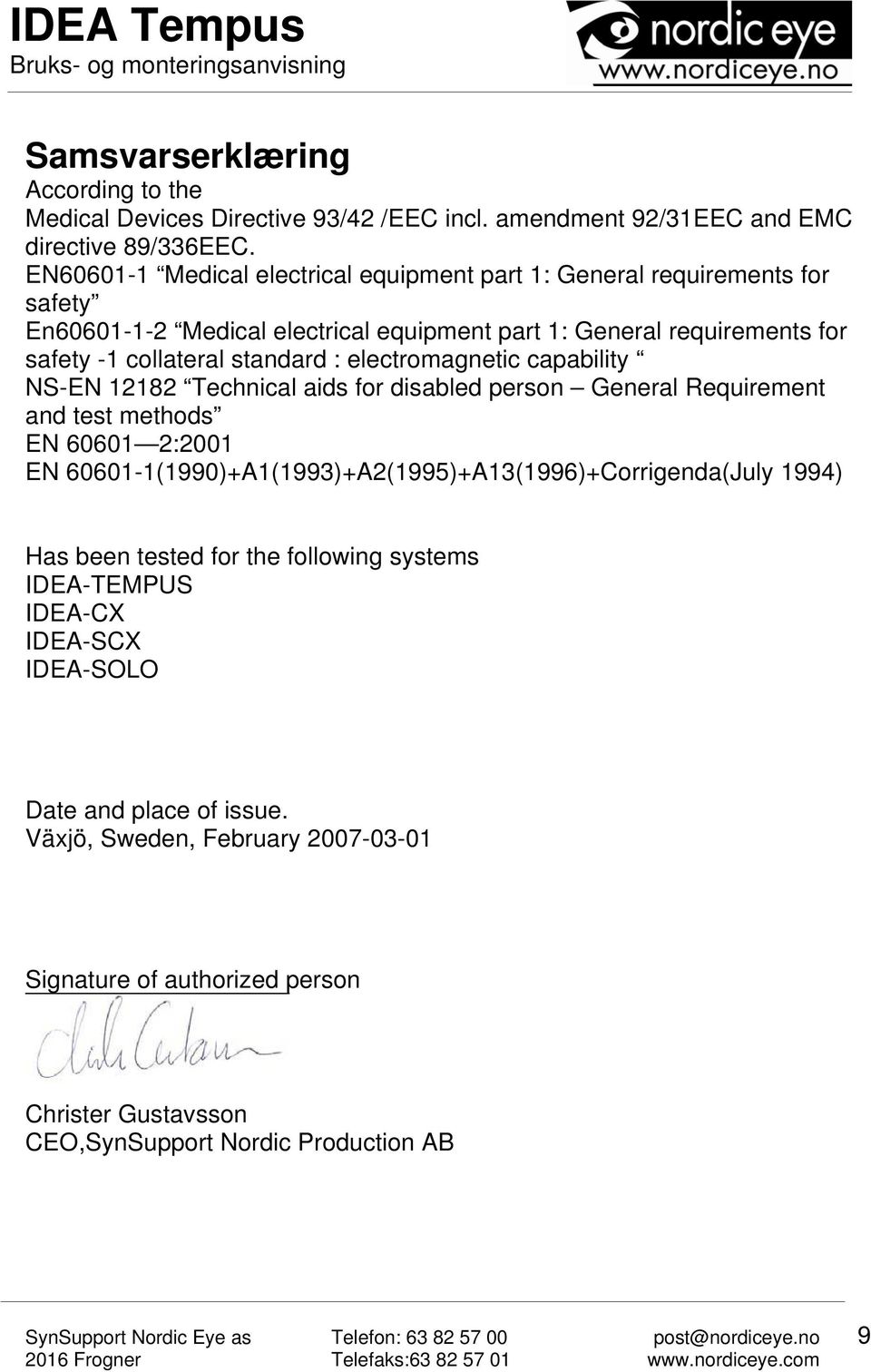 : electromagnetic capability NS-EN 12182 Technical aids for disabled person General Requirement and test methods EN 60601 2:2001 EN