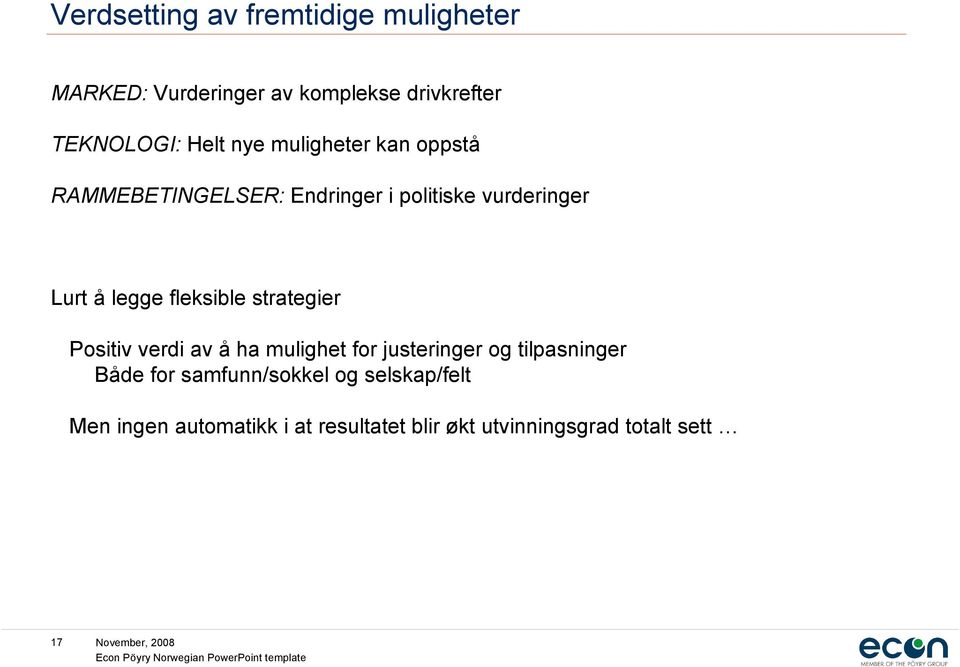 fleksible strategier Positiv verdi av å ha mulighet for justeringer og tilpasninger Både for