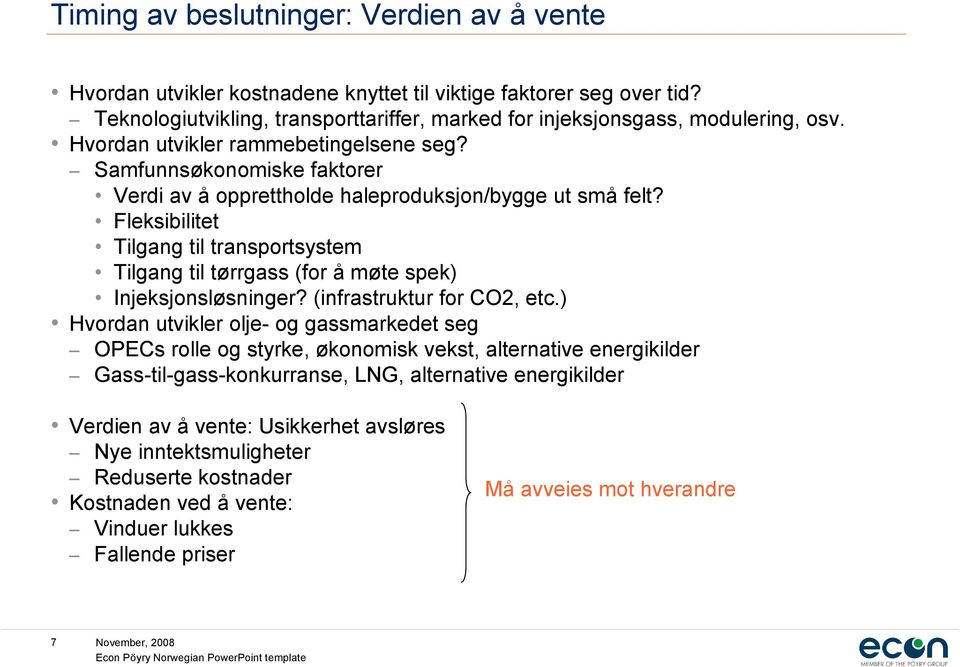 Fleksibilitet Tilgang til transportsystem Tilgang til tørrgass (for å møte spek) Injeksjonsløsninger? (infrastruktur for CO2, etc.