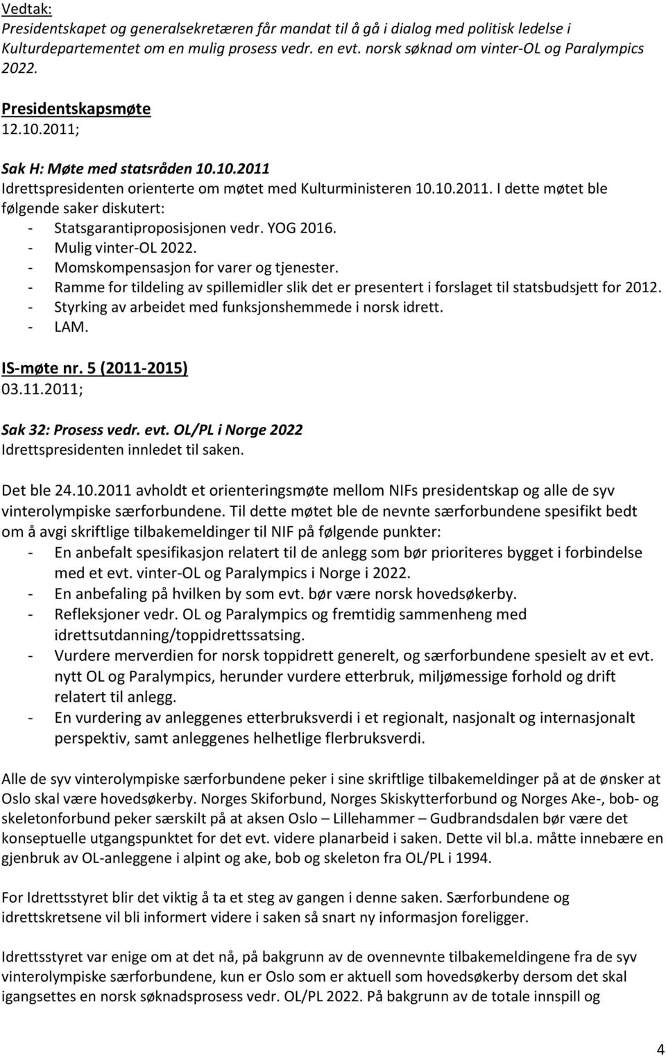 YOG 2016. - Mulig vinter-ol 2022. - Momskompensasjon for varer og tjenester. - Ramme for tildeling av spillemidler slik det er presentert i forslaget til statsbudsjett for 2012.