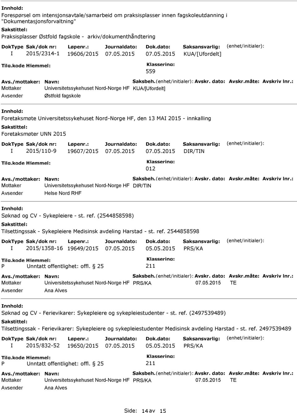 : Mottaker niversitetssykehuset Nord-Norge HF KA/[fordelt] Østfold fagskole Foretaksmøte niversitetssykehuset Nord-Norge HF, den 13 MA 2015 - innkalling Foretaksmøter NN 2015 2015/110-9 19607/2015