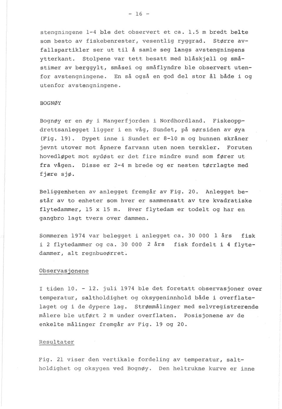 BOGNØY BgnØyer en øy i fjrden i Nrdhrdland. Fiskeppdrettsanl l i en våg, Sundet, på sørsiden av øya (Fig. 19).