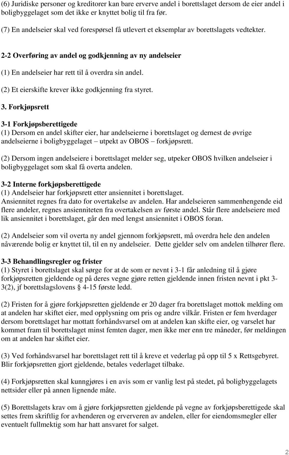 (2) Et eierskifte krever ikke godkjenning fra styret. 3.