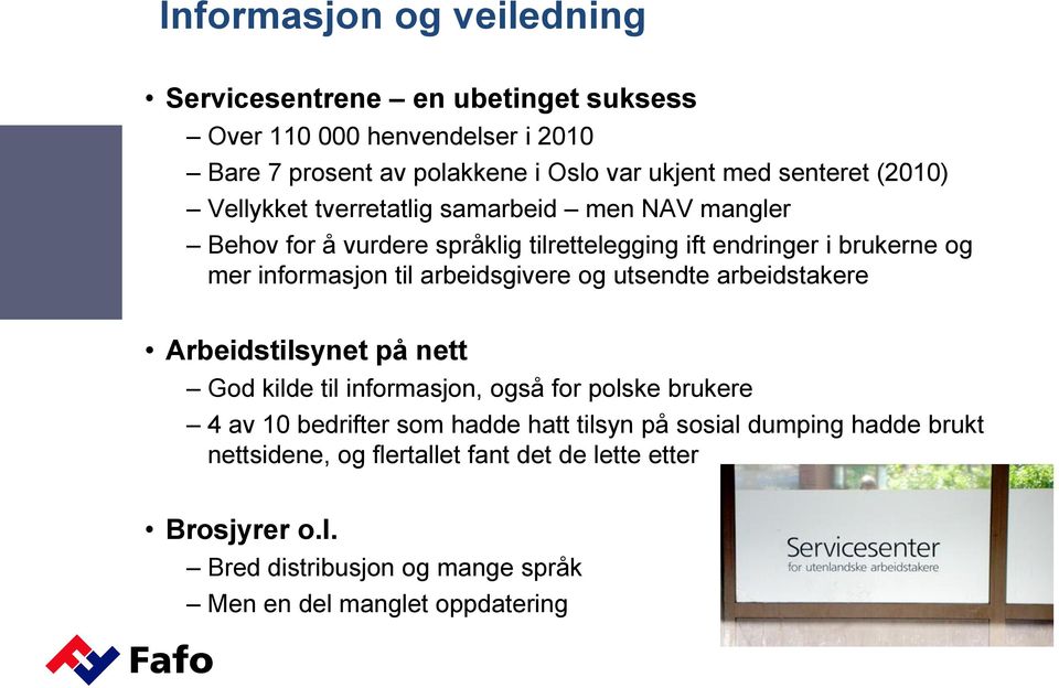 arbeidsgivere og utsendte arbeidstakere Arbeidstilsynet på nett God kilde til informasjon, også for polske brukere 4 av 10 bedrifter som hadde hatt tilsyn