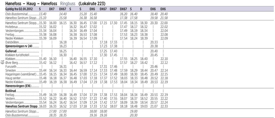 ..15.32 16.02 16.32 16.47 17.02 17.47 18.17 18.32 22.02 Vesterntangen...15.34 16.04 16.34 16.49 17.04 17.49 18.19 18.34 22.04 Freitag...15.38 16.08 16.38 16.53 17.08 17.53 18.23 18.38 22.