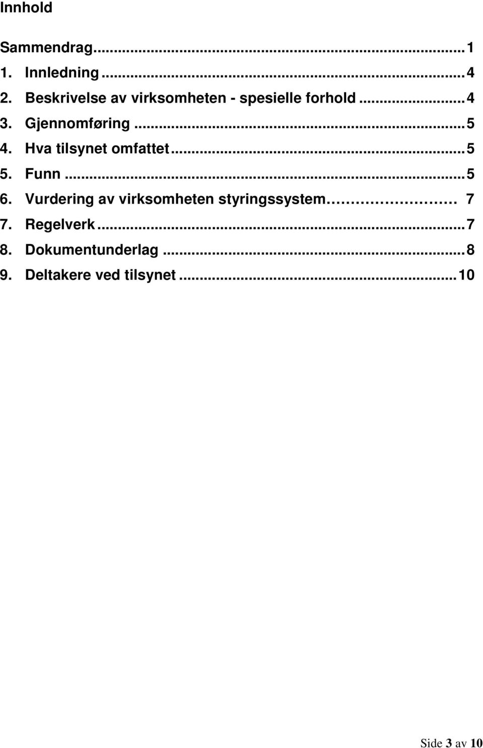 Hva tilsynet omfattet... 5 5. Funn... 5 6.