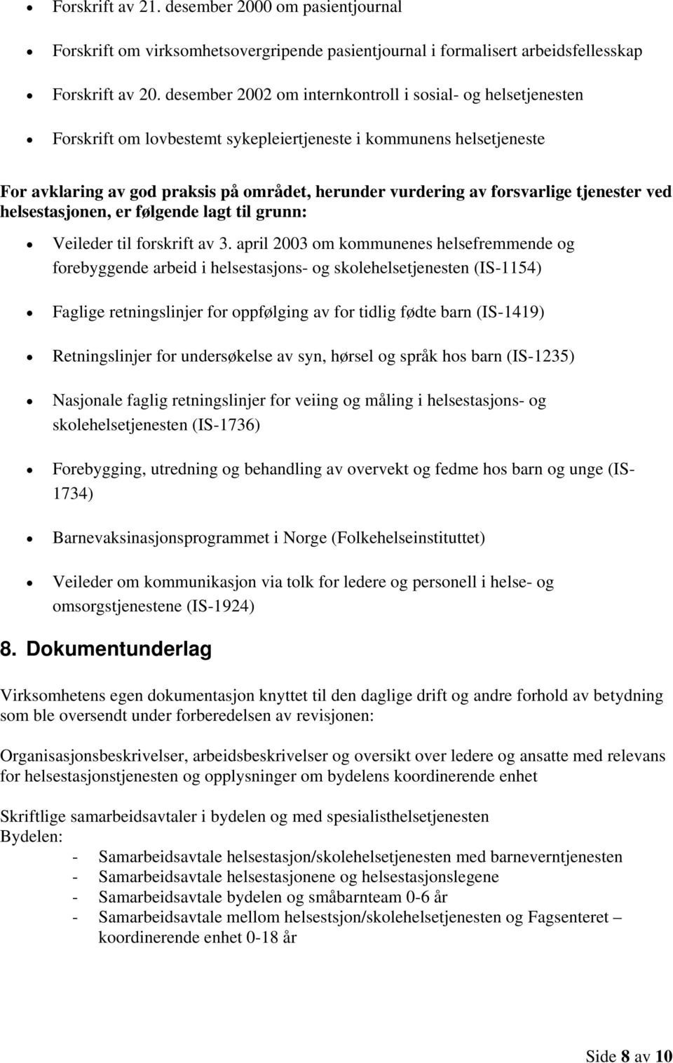 forsvarlige tjenester ved helsestasjonen, er følgende lagt til grunn: Veileder til forskrift av 3.