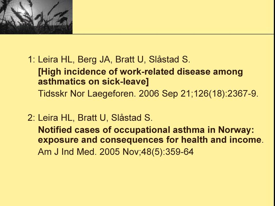 Nor Laegeforen. 2006 Sep 21;126(18):2367-9. 2: Leira HL, Bratt U, Slåstad S.