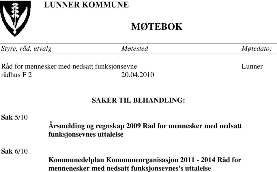 2010 Lunner SAKER TIL BEHANDLING: Sak 5/10 Sak 6/10 Årsmelding og regnskap 2009 Råd for