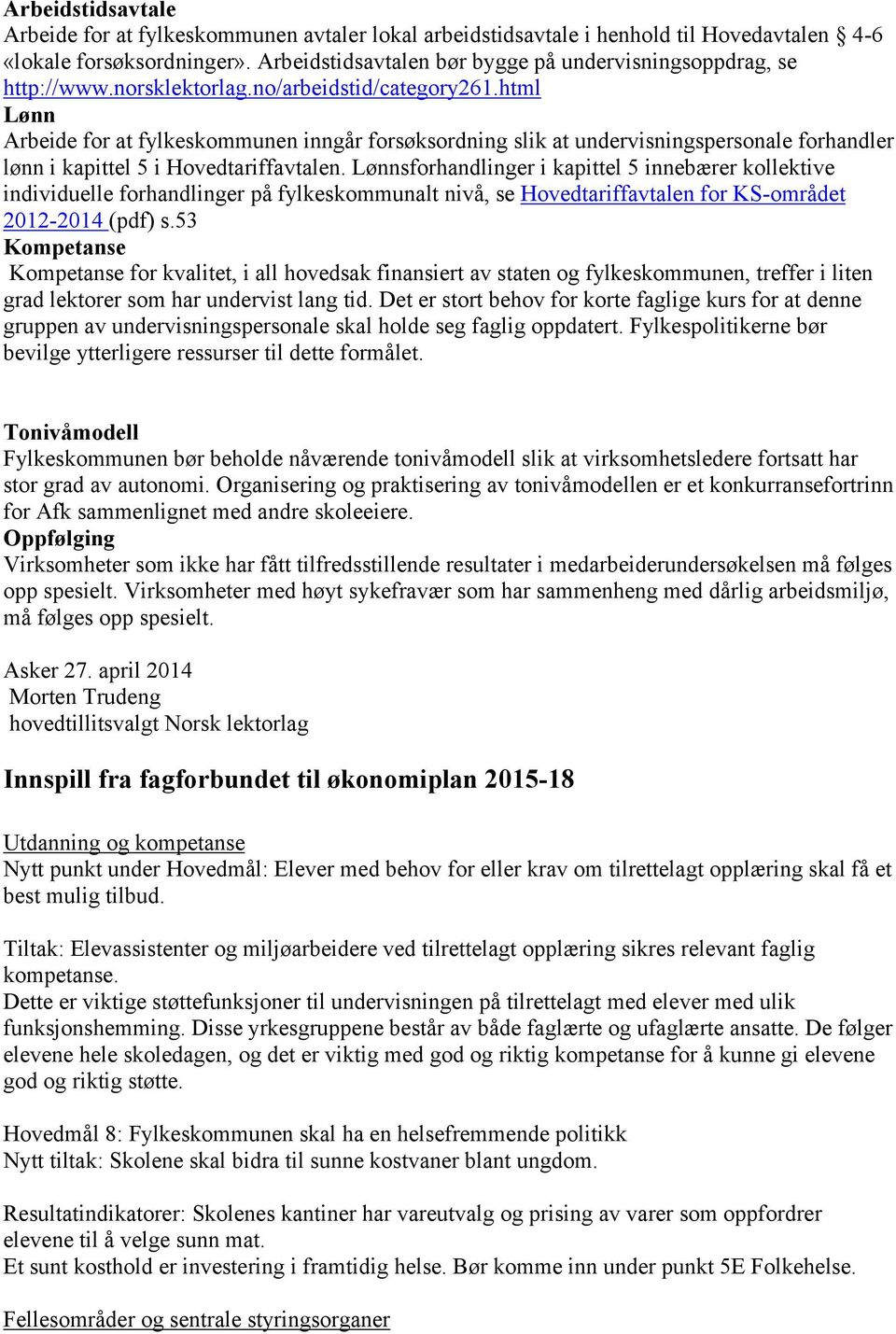 html Lønn Arbeide for at fylkeskommunen inngår forsøksordning slik at undervisningspersonale forhandler lønn i kapittel 5 i Hovedtariffavtalen.