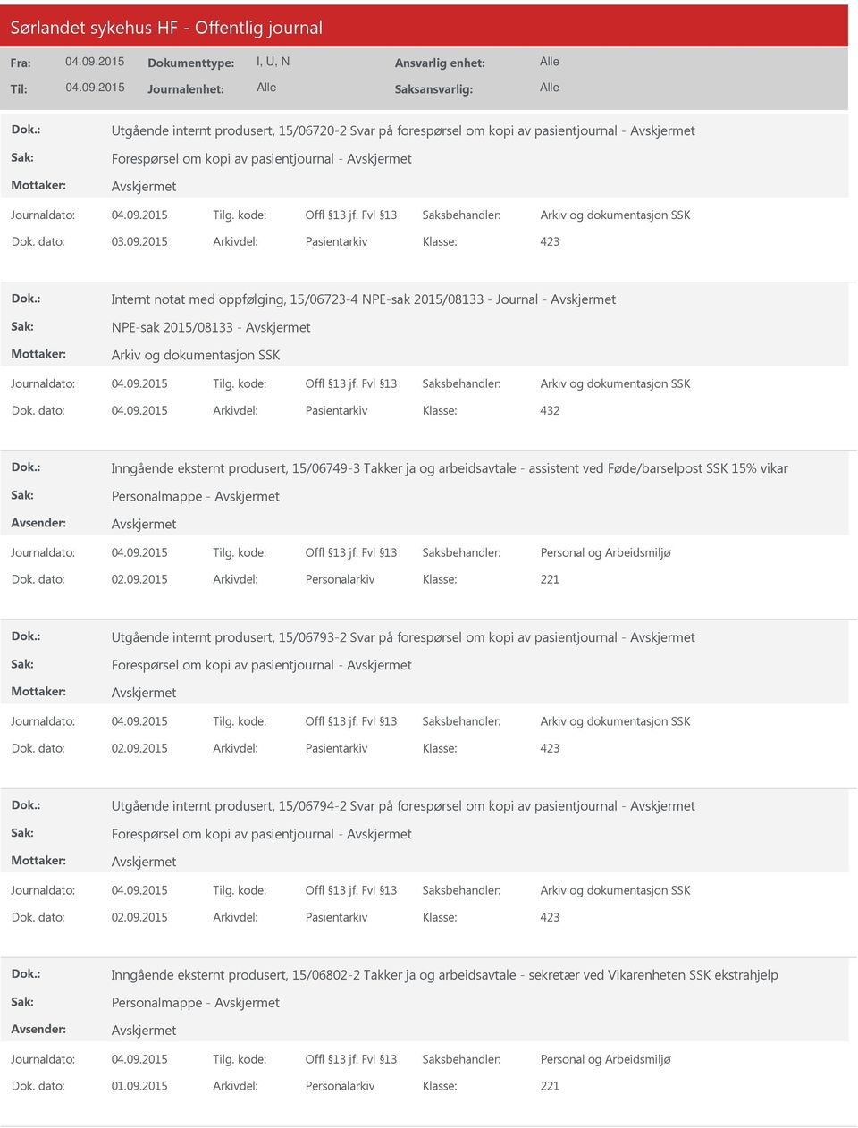 dato: Arkivdel: Pasientarkiv 432 Inngående eksternt produsert, 15/06749-3 Takker ja og arbeidsavtale - assistent ved Føde/barselpost SSK 15% vikar Personalmappe - Dok. dato: 02.09.