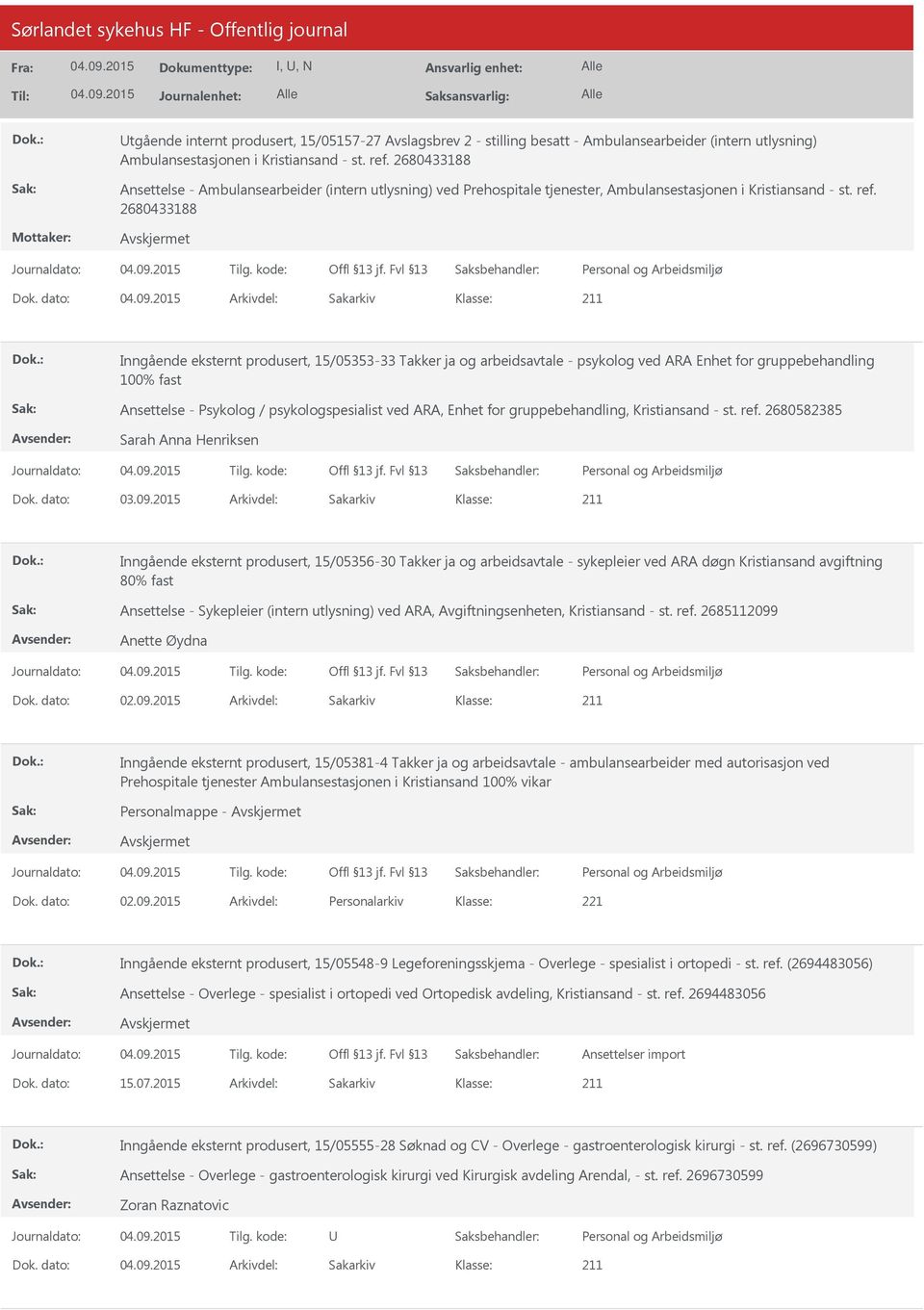 dato: Arkivdel: Sakarkiv Inngående eksternt produsert, 15/05353-33 Takker ja og arbeidsavtale - psykolog ved ARA Enhet for gruppebehandling 100% fast Ansettelse - Psykolog / psykologspesialist ved