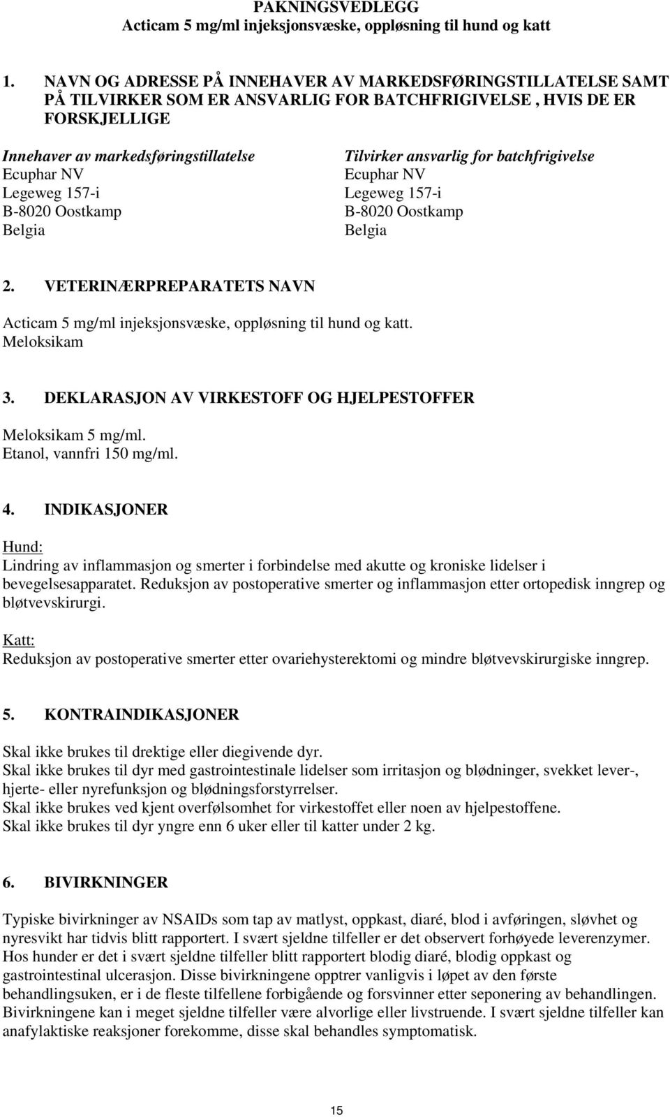 B-8020 Oostkamp Belgia Tilvirker ansvarlig for batchfrigivelse Ecuphar NV Legeweg 157-i B-8020 Oostkamp Belgia 2.