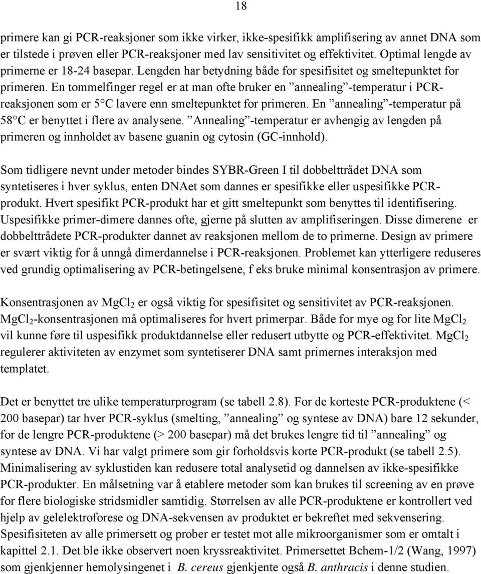 En tommelfinger regel er at man ofte bruker en annealing -temperatur i PCRreaksjonen som er 5 C lavere enn smeltepunktet for primeren.