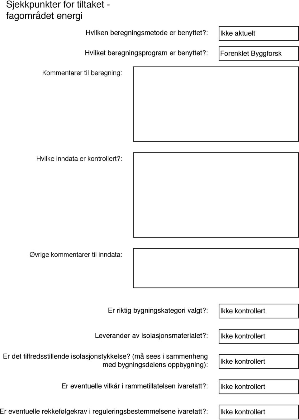 : Øvrige kommentarer til inndata: Er riktig bygningskategori valgt?: Leverandør av isolasjonsmaterialet?