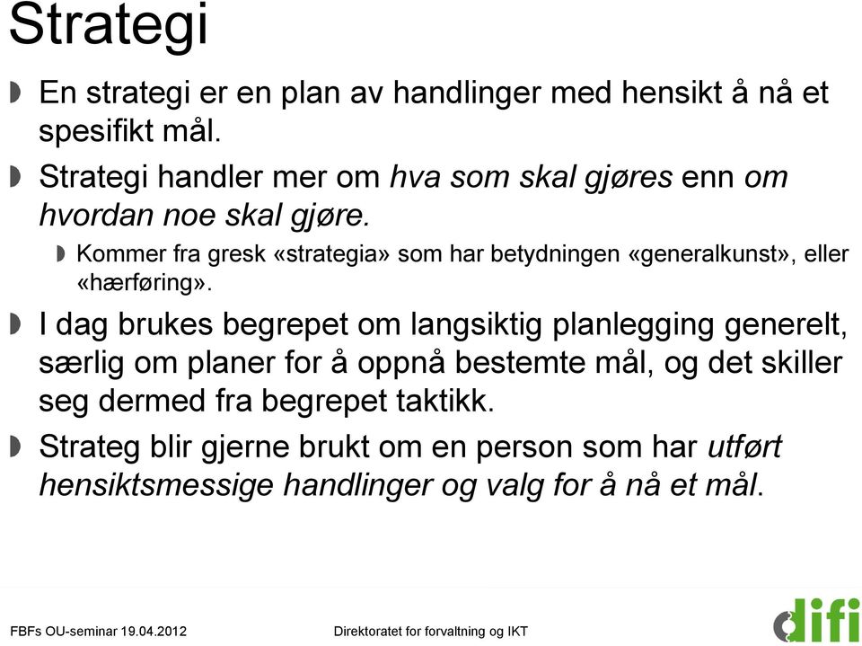 Kommer fra gresk «strategia» som har betydningen «generalkunst», eller «hærføring».