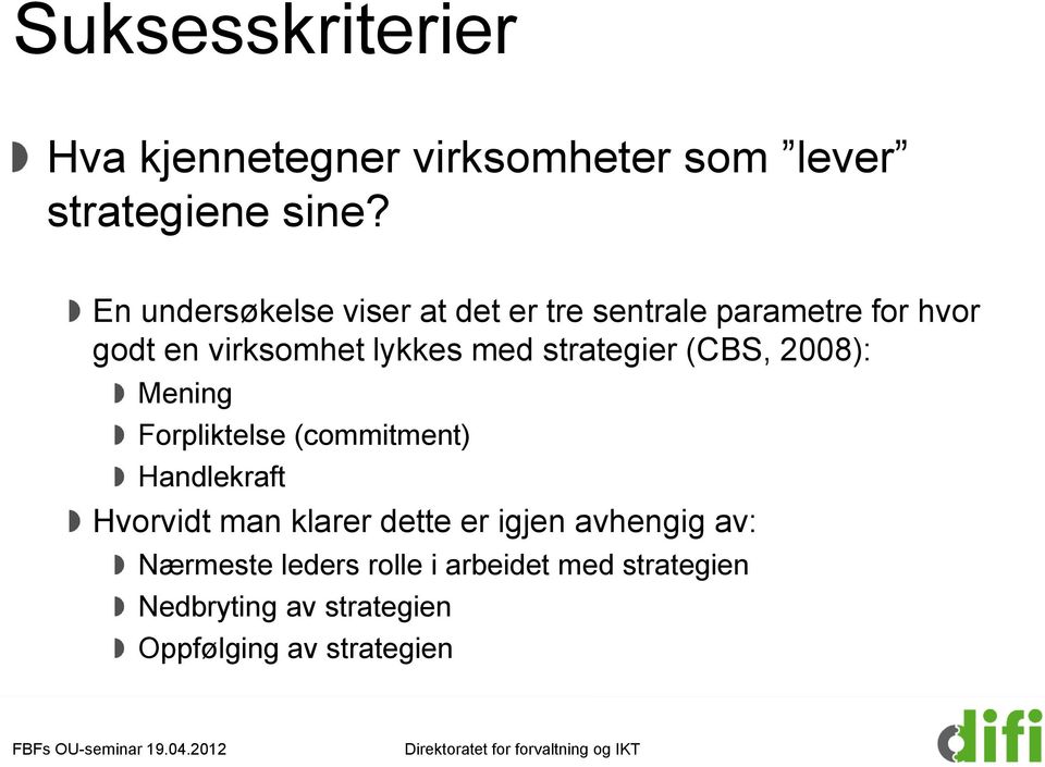 strategier (CBS, 2008): Mening Forpliktelse (commitment) Handlekraft Hvorvidt man klarer dette