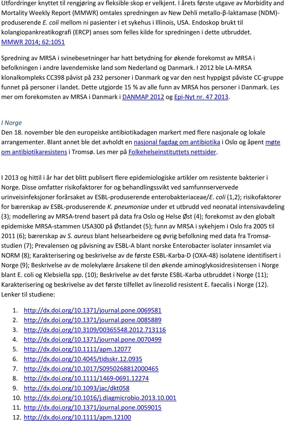 Endoskop brukt til kolangiopankreatikografi (ERCP) anses som felles kilde for spredningen i dette utbruddet.