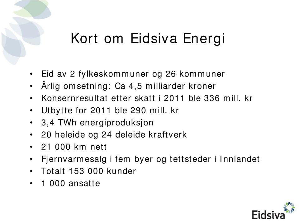 kr Utbytte for 2011 ble 290 mill.