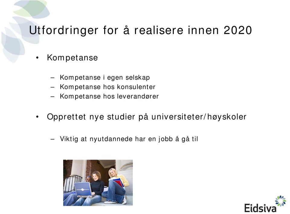 Kompetanse hos leverandører Opprettet nye studier på