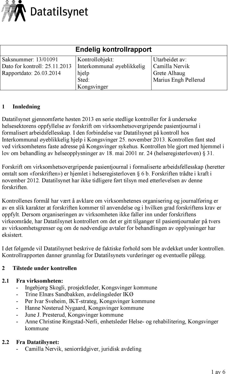 høsten 2013 en serie stedlige kontroller for å undersøke helsesektorens oppfyllelse av forskrift om virksomhetsovergripende pasientjournal i formalisert arbeidsfellesskap.