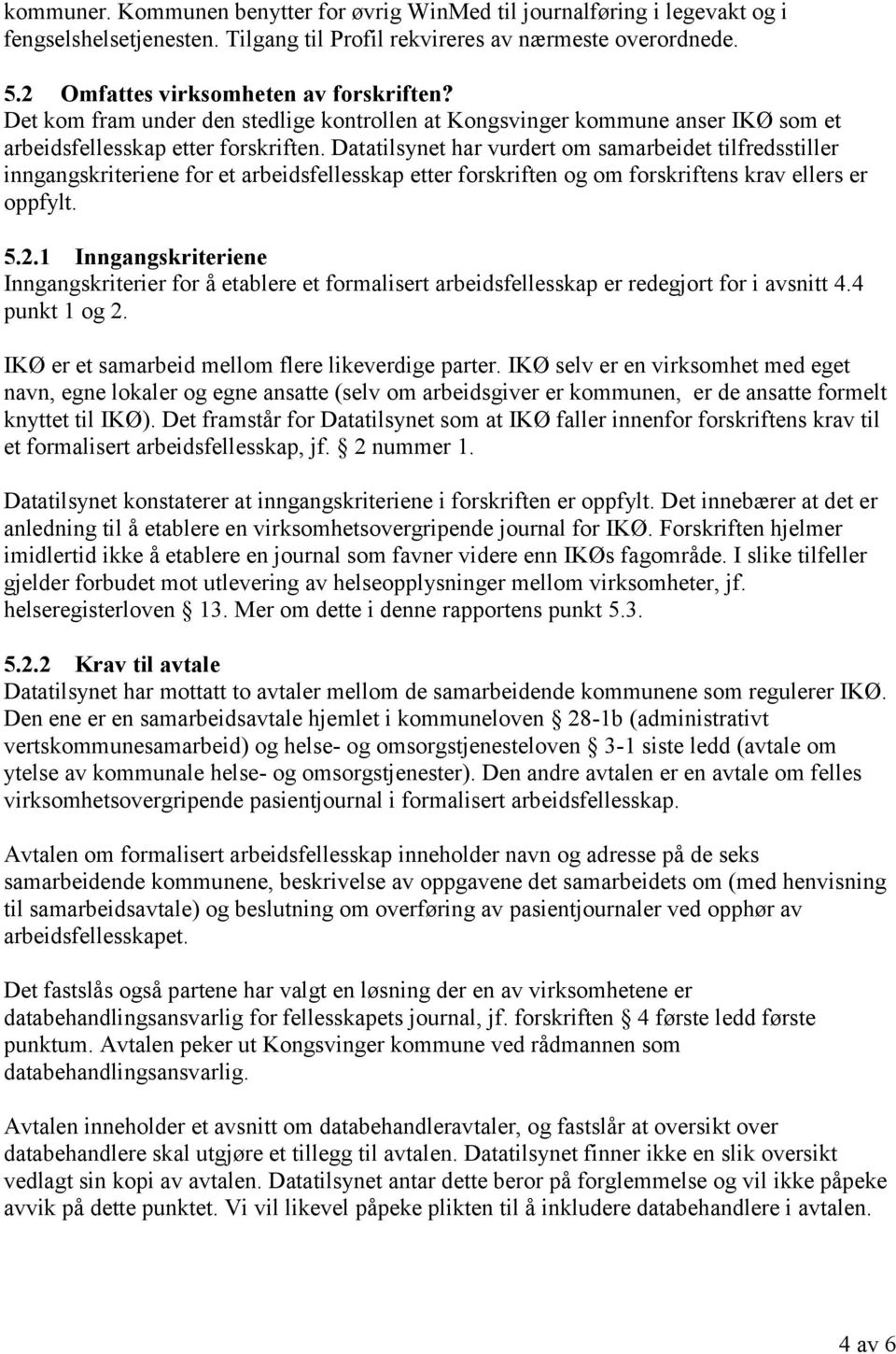 Datatilsynet har vurdert om samarbeidet tilfredsstiller inngangskriteriene for et arbeidsfellesskap etter forskriften og om forskriftens krav ellers er oppfylt. 5.2.