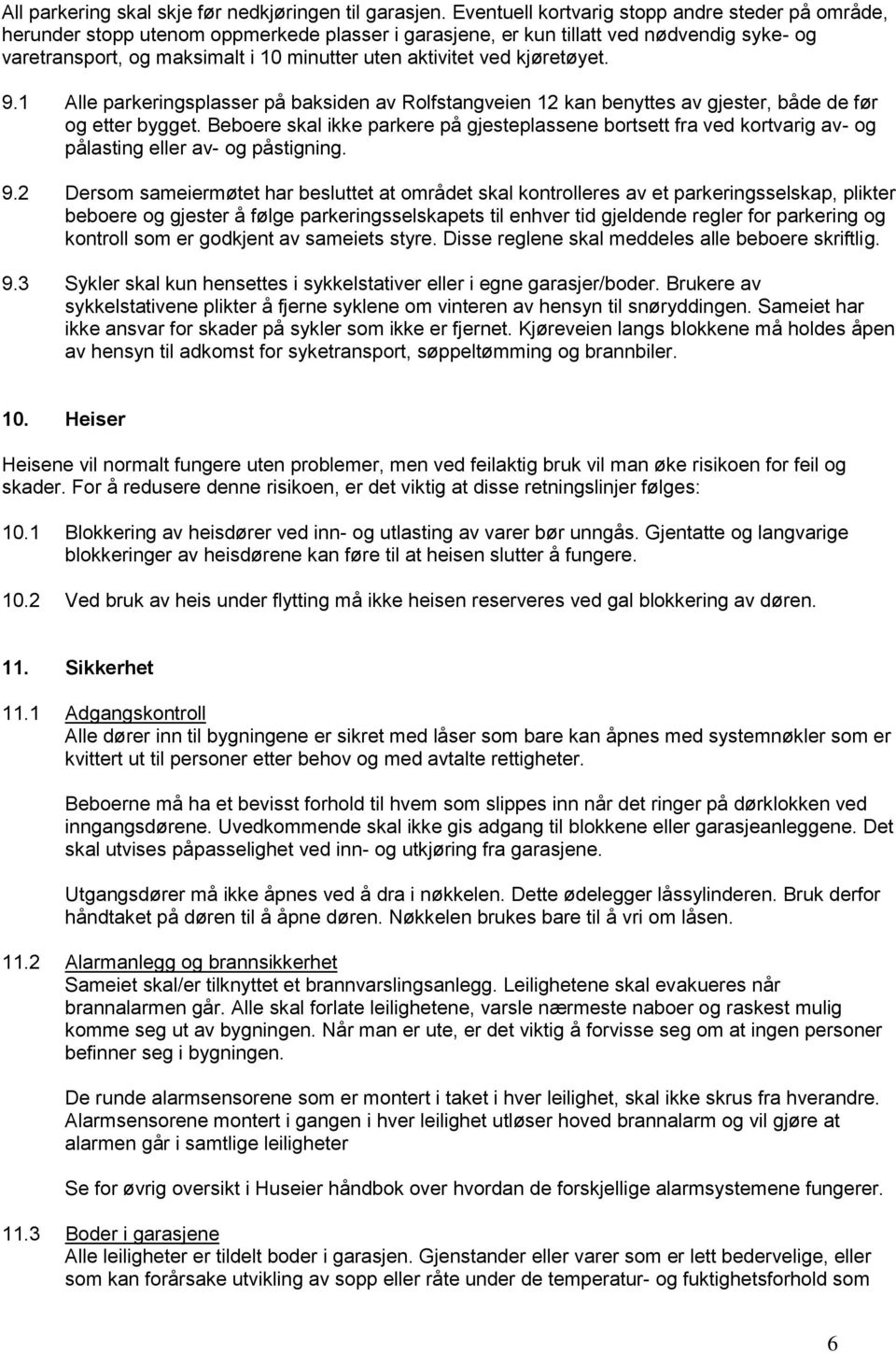 ved kjøretøyet. 9.1 Alle parkeringsplasser på baksiden av Rolfstangveien 12 kan benyttes av gjester, både de før og etter bygget.