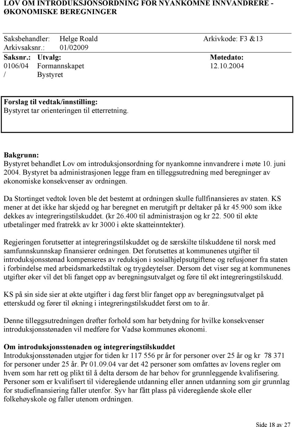 Bystyret ba administrasjonen legge fram en tilleggsutredning med beregninger av økonomiske konsekvenser av ordningen.