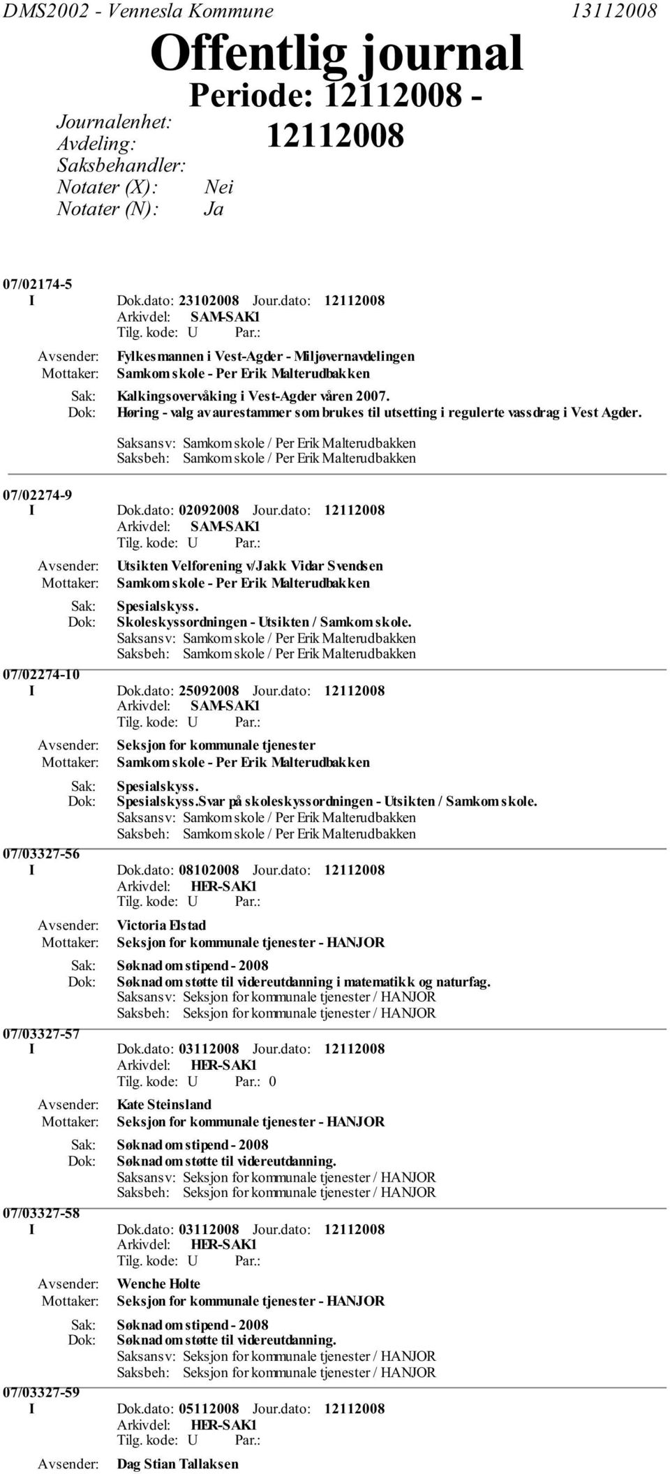 Høring - valg av aurestammer som brukes til utsetting i regulerte vassdrag i Vest Agder. 07/02274-9 I Dok.dato: 02092008 Jour.