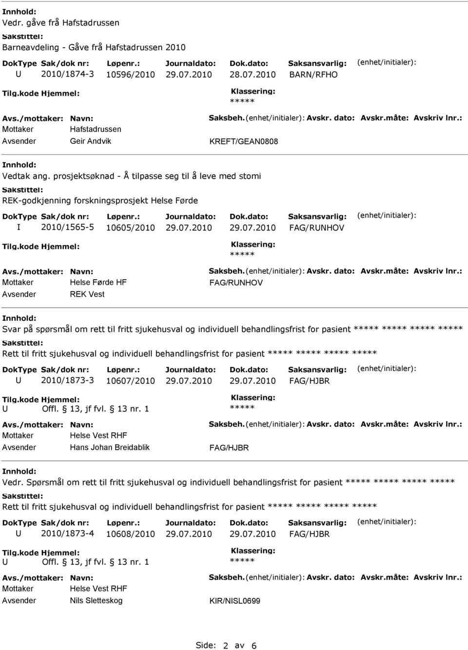 sjukehusval og individuell behandlingsfrist for pasient Rett til fritt sjukehusval og individuell behandlingsfrist for pasient 2010/1873-3 10607/2010 Hans Johan Breidablik Vedr.