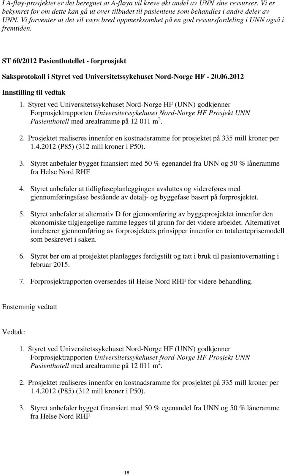 ST 60/2012 Pasienthotellet - forprosjekt Saksprotokoll i Styret ved Universitetssykehuset Nord-Norge HF - 20.06.2012 Innstilling til vedtak 1.