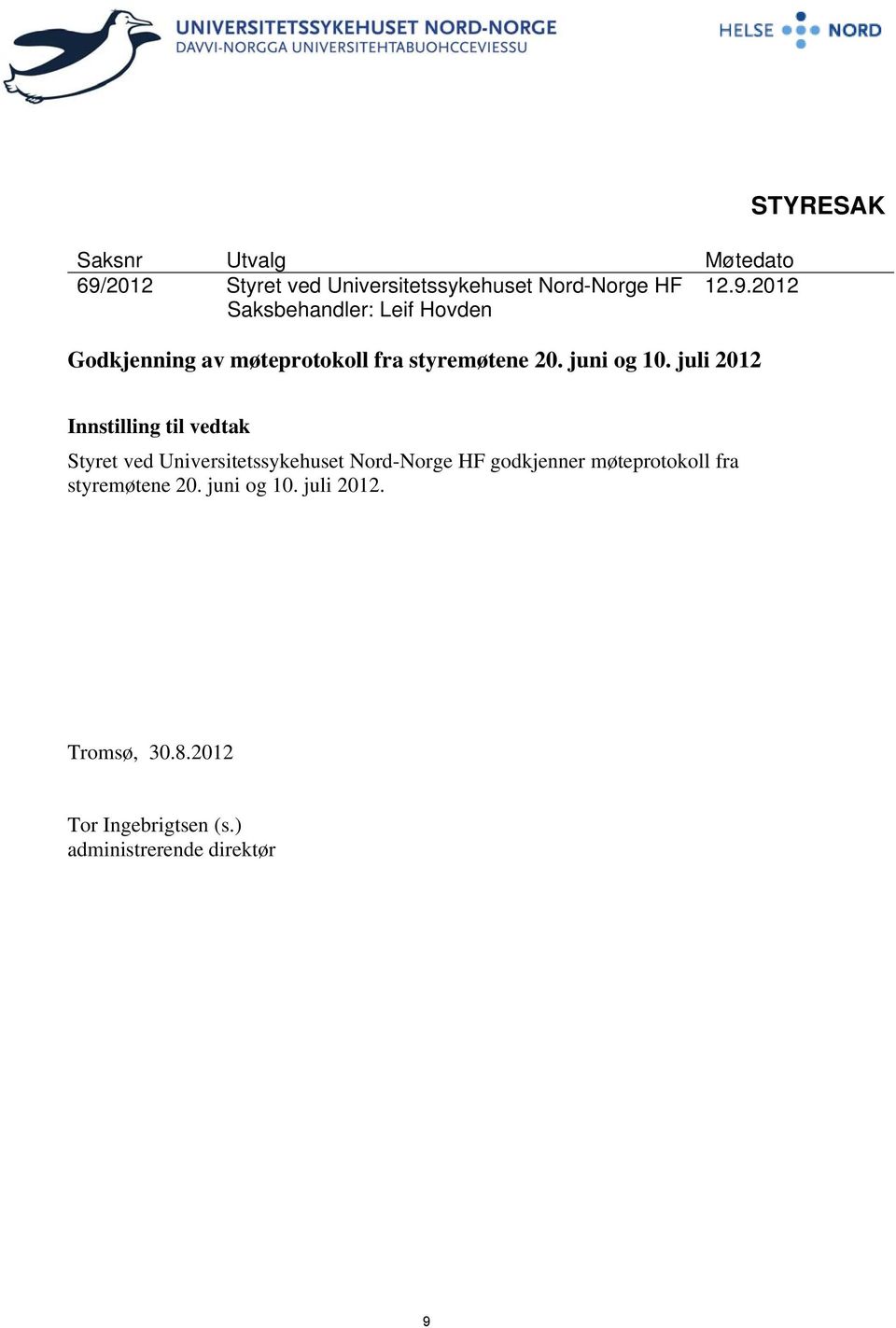 2012 Saksbehandler: Leif Hovden Godkjenning av møteprotokoll fra styremøtene 20. juni og 10.