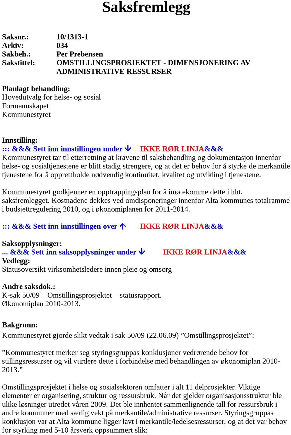 Sett inn innstillingen under IKKE RØR LINJA&&& Kommunestyret tar til etterretning at kravene til saksbehandling og dokumentasjon innenfor helse- og sosialtjenestene er blitt stadig strengere, og at