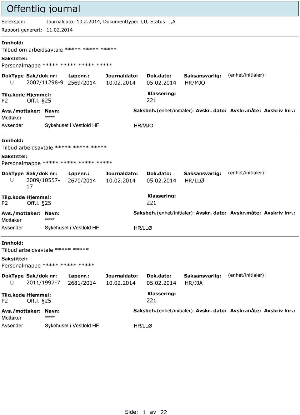 : Mottaker Tilbud arbeidsavtale Personalmappe Sak/dok nr: 2009/10557-17 Løpenr.: 2670/2014 Avs./mottaker: Navn: Saksbeh. Avskr.