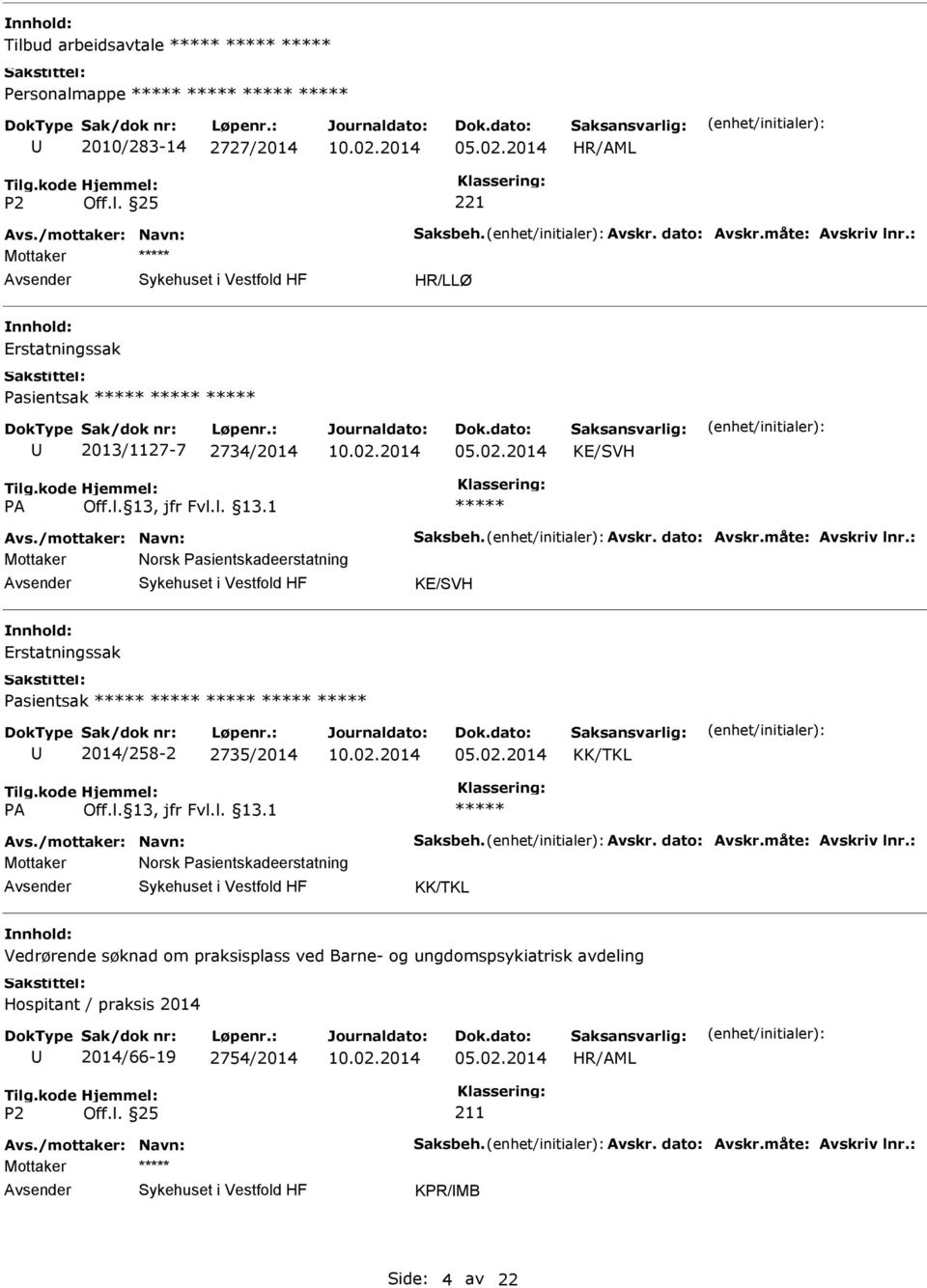 : Mottaker Norsk Pasientskadeerstatning KE/SVH Erstatningssak Pasientsak 2014/258-2 2735/2014 KK/TKL Avs./mottaker: Navn: Saksbeh. Avskr. dato: Avskr.måte: Avskriv lnr.