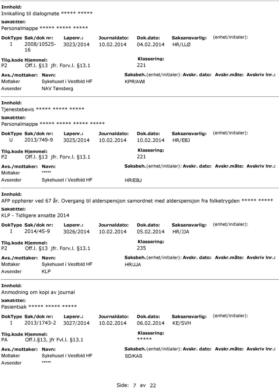 Overgang til alderspensjon samordnet med alderspensjon fra folketrygden KLP - Tidligere ansatte 2014 2014/45-9 3026/2014 235 Avs./mottaker: Navn: Saksbeh. Avskr. dato: Avskr.