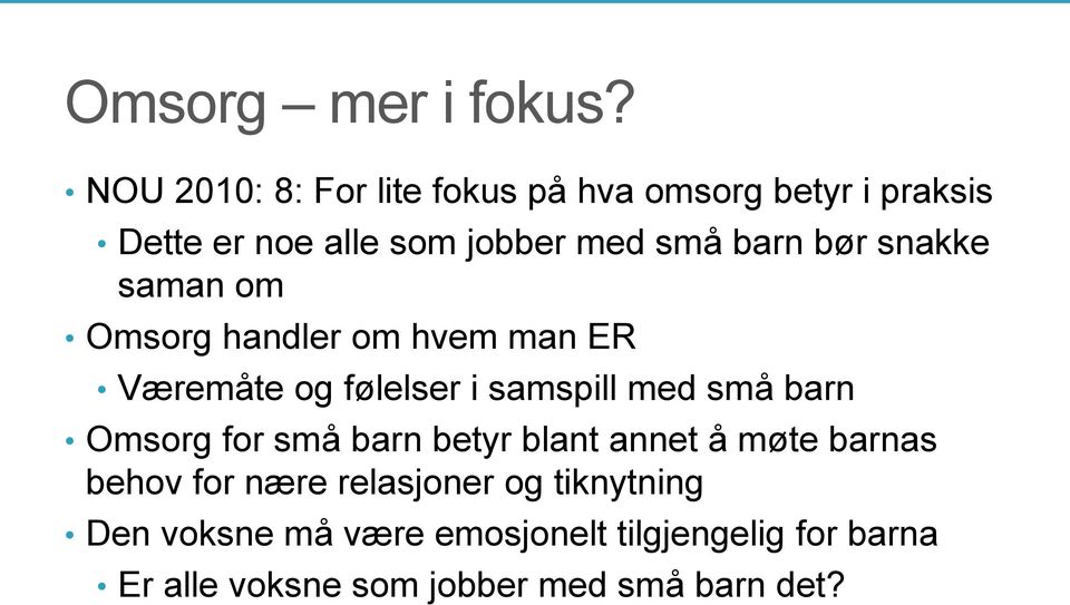 bør snakke saman om Omsorg handler om hvem man ER Væremåte og følelser i samspill med små barn