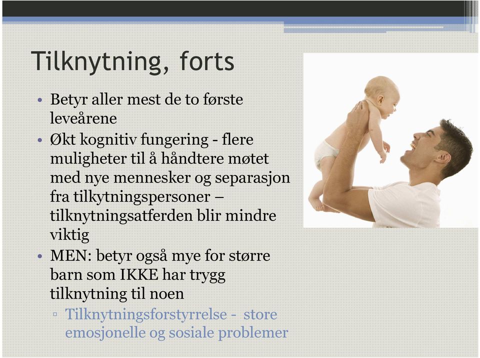 tilknytningsatferden blir mindre viktig MEN: betyr også mye for større barn som IKKE har