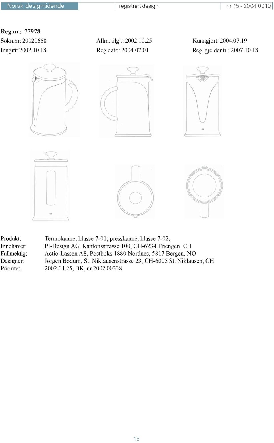 Innehaver: PI-Design AG, Kantonsstrasse 100, CH-6234 Triengen, CH Fullmektig: Actio-Lassen AS, Postboks 1880