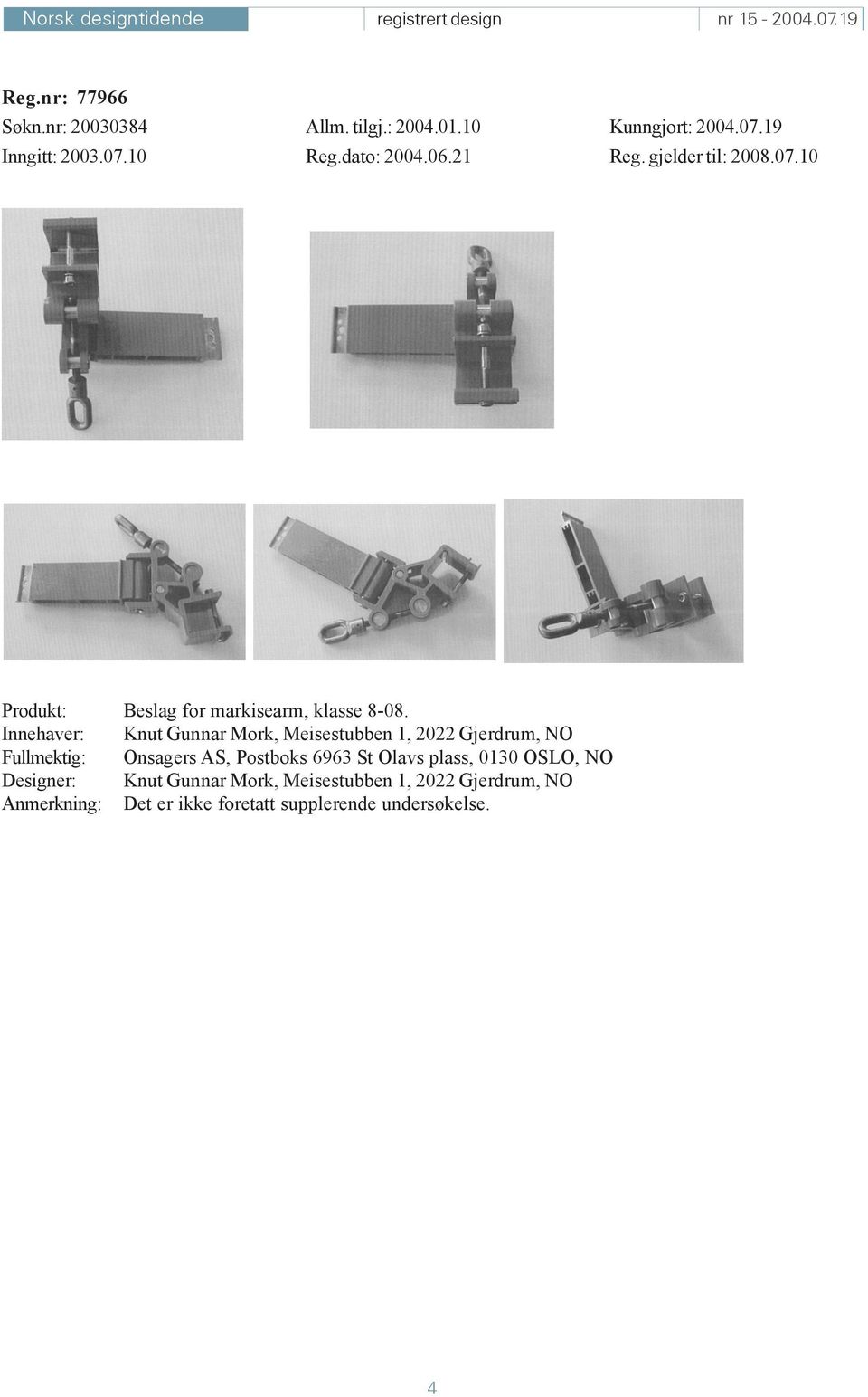 Innehaver: Knut Gunnar Mork, Meisestubben 1, 2022 Gjerdrum, NO Fullmektig: Onsagers AS, Postboks 6963 St Olavs