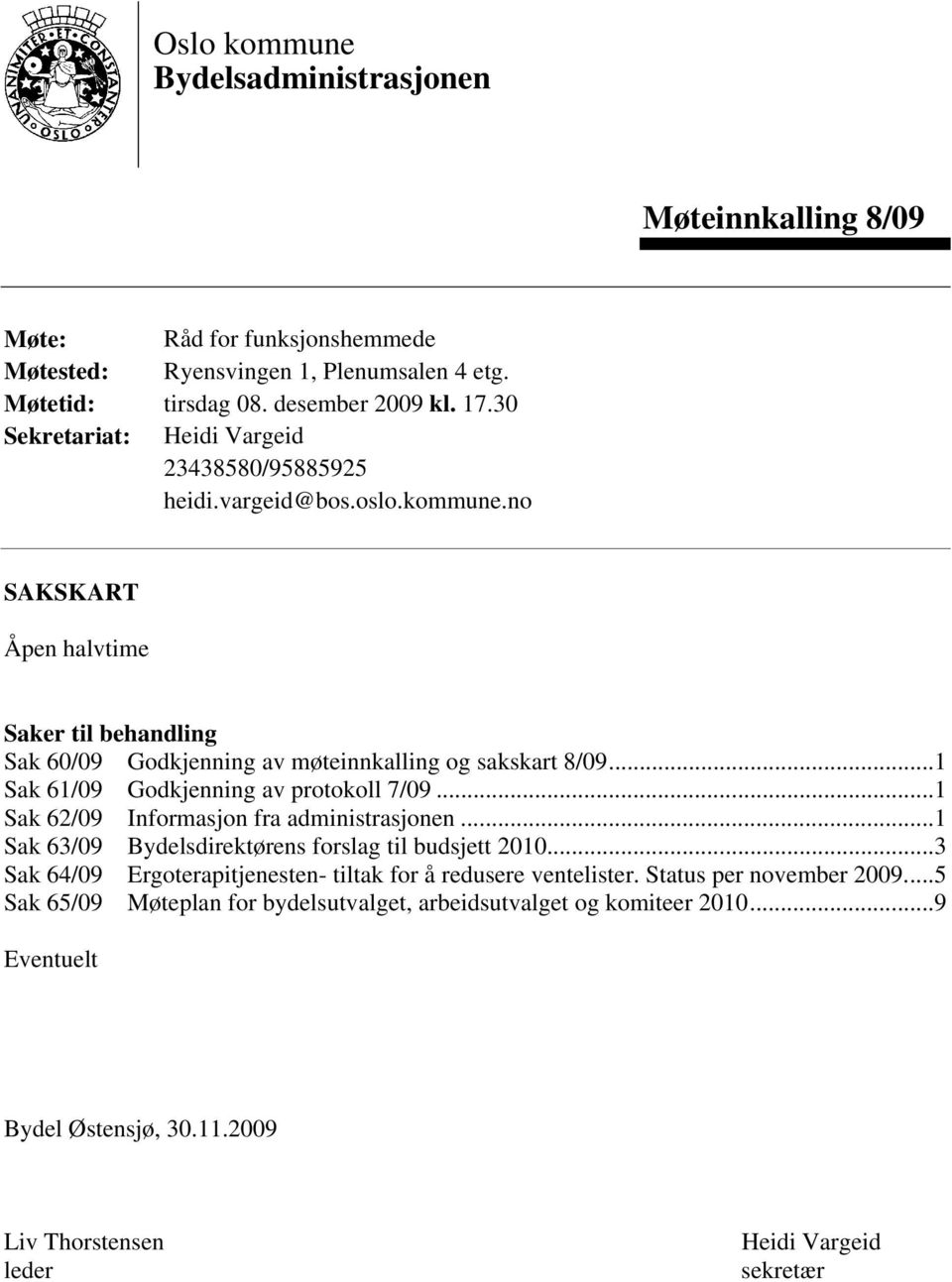 ..1 Sak 61/09 Godkjenning av protokoll 7/09...1 Sak 62/09 Informasjon fra administrasjonen...1 Sak 63/09 Bydelsdirektørens forslag til budsjett 2010.